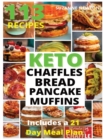 Image for Keto Bread, Basic Chaffles, Pancake and Muffins : 113 Easy To Follow Recipes for Ketogenic Weight-Loss, Natural Hormonal Health &amp; Metabolism Boost Includes a 21 Day Meal Plan
