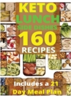 Image for Keto Lunch and Side Dishes : 160 Easy To Follow Recipes for Ketogenic Weight-Loss, Natural Hormonal Health &amp; Metabolism Boost Includes a 21 Day Meal Plan