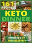 Image for Keto Dinner : 161 Easy To Follow Recipes for Ketogenic Weight-Loss, Natural Hormonal Health &amp; Metabolism Boost Includes a 21 Day Meal Plan
