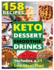 Image for Keto Dessert, Smoothie and Drinks : 158 Easy To Follow Recipes for Ketogenic Weight-Loss, Natural Hormonal Health &amp; Metabolism Boost Includes a 21 Day Meal Plan