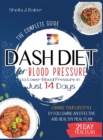 Image for Dash Diet for Blood Pressure : The Complete Guide to Lower Blood Pressure in Just 14 Days (FULL-COLOR EDITION)