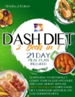 Image for Dash Diet : 2 books in 1: Learn How to Naturally Lower Your Blood Pressure and Lose Weight with an Easy-To-Follow Guide (21-Day Meal Plan Included) FULL-COLOR EDITION
