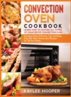 Image for Convection Oven Cookbook : Many Effective Tips and Easy Step-By-Step Homemade Recipes for All the Family (FULL-COLOR EDITION)