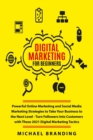 Image for Digital Marketing for Beginners : Powerful Online Marketing and Social Media Marketing Strategies to Take Your Business to the Next Level - Turn Followers Into Customers with These 2021 Digital Market