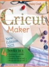 Image for Cricut Maker : 4 Books in 1: Beginner&#39;s guide + Design Space + Project Ideas vol 1 &amp; 2 . The Cricut Bible That You Don&#39;t Find in The Box!