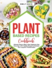 Image for Plant Based Recipes Cookbook : Ultimate Guide to What a Real Vegetarian Eats Every Day 270+ Healthy Recipes to Kickstart Your Long-term Transformation