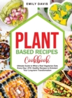 Image for Plant Based Recipes Cookbook : Ultimate Guide to What a Real Vegetarian Eats Every Day 270+ Healthy Recipes to Kickstart Your Long-term Transformation