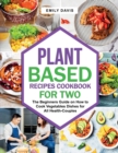 Image for Plant Based Recipes Cookbook for Two : The Beginners Guide on How to Cook Vegetables Dishes for All Health-Couples
