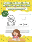Image for Animals Arabic Letters Tracing Handwriting Workbook for Kids : A Fun Book To Practice Hand Writing In Arabic For Pre-K, Kindergarten And Kids Ages 3 - 6