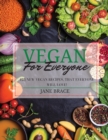 Image for Vegan for Everyone : 125 vegan recipes that everyone will love !: 125 vegan recipes that everyone