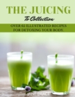 Image for The Juicing To Detox Collection : over 65 recipes for detoxing your bodie