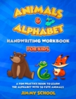 Image for Animals and Alphabet Handwriting Workbook for Kids Ages 3-5 : A Fun Practice Book To Learn The Alphabet With 26 Cute Animals