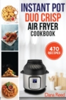 Image for Instant Pot Duo Crisp Air Fryer Cookbook : 470 Delicious, Healthy and Fast Mouthwatering recipes for beginners. Learn and Prepare Perfect Crunchy Dishes Quickly and With Little Effort.