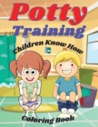 Image for Potty Training Children Know How Coloring Book : If your child resists using the potty chair or toilet or isn&#39;t getting the hang of it within a few weeks, take a break. Chances are he or she isn&#39;t rea