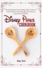 Image for Disney Parks Cookbook : Amazing Recipes from the Magic World. Create at home sweet and nourishing dishes for kids and Disney fans (Unofficial).