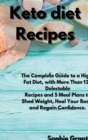 Image for Keto Diet Recipes : The Complete Guide to a High-Fat Diet, with More Than 125 Delectable Recipes and 5 Meal Plans to Shed Weight, Heal Your Body, and Regain Confidence