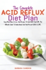 Image for The Complete Acid Reflux Diet Plan : Easy Meal Plans &amp; Low Acid Recipes To Heal GERD And LPR. The Ultimate Guide To Understand, Heal And Prevent GERD &amp; LPR.