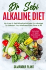 Image for Dr Sebi Alkaline Diet : No-Fuss Dr Sebi Alkaline Recipes On a Budget To Kickstart Your Wellness in No Time at All. Includes Dr Sebi Nutritional Guide