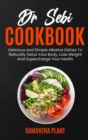 Image for Dr Sebi Cookbook : Delicious and Simple Alkaline Dishes To Naturally Detox Your Body, Lose Weight And Supercharge Your Health