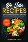 Image for Dr Sebi Recipes : The Complete Step-by-Step Cookbook to Kickstart Your Wellness in No Time at All. Bonus: The Top 7 Rules to Follow