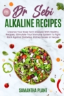 Image for Dr Sebi Alkaline Recipes : Cleanse Your Body form Disease With Healthy Recipes. Stimulate Your Immune System To Fight Back Against Diabetes, Kidney Issues or Herpes