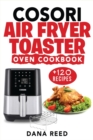 Image for Cosori Air Fryer Toaster Oven Cookbook : +120 Tasty, Quick, Easy and Healthy Recipes to Air Fry. Bake, Broil, and Roast for beginners and advanced users.
