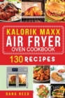 Image for Kalorik Maxx Air Fryer Oven Cookbook : Easy, Delicious and Affordable Meal Plan with 130 Simple Recipes to Air Fry, Roast, Broil, Dehydrate, and Grill.