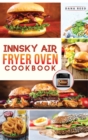 Image for Innsky Air Fryer Oven Cookbook : Crispy, Easy and Delicious Recipes that Anyone Can Cook and Want to Enjoy Tasty Effortless Dishes.