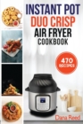 Image for Instant Pot Duo Crisp Air Fryer Cookbook : 470 Delicious, Healthy and Fast Mouthwatering recipes for beginners. Learn and Prepare Perfect Crunchy Dishes Quickly and With Little Effort.