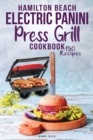 Image for Hamilton Beach Electric Panini Press Grill Cookbook : Best Gourmet Sandwiches, Bruschetta and Pizza. 150 Easy and Healthy Recipes that anyone can cook.