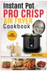 Image for Instant Pot Pro Crisp Air Fryer Cookbook : 395 Affordable and delicious recipes that anyone can cook! Quick and easy meal plan.