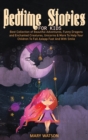 Image for Bedtime Stories for Kids : Best Collection Of Beautiful Adventures, Funny Dragons And Enchanted Creatures, Unicorns &amp; More To Help Your Children To Fall Asleep Fast And With Smile