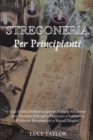 Image for Stregoneria Per Principianti : Una Guida Definitiva per le Streghe Moderne per Trovare il Proprio Percorso e Iniziare a Praticare Incantesimi e Rituali Magici.