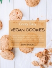 Image for Crazy Easy Vegan Cookies : More than 70 Exciting New Recipes for Drop Cookies, Rolled and Shaped Cookies, Bars, and More! Gluten-Free, Dairy-Free &amp; Refined Sugar- Free.