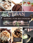 Image for Vegan Baking for Beginners : Easy Vegan Bites and Bakes. Gluten-Free, Dairy-Free &amp; Refined Sugar-Free