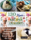 Image for 130 Vegan Recipes Dessert : Recipes Easy, Delicious, Healthy For Every Meal of the Day