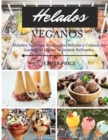Image for Helados Veganos : Helados, Sorbetes, Granizados, Bebidas y Cubitos sin Lacteos, ni Gluten, ni Azucar Refinados. Vegan recipes dessert (Spanish version)