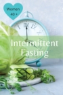 Image for Intermittent Fasting For Women Over 40 : The Winning Formula To Lose Weight, Unlock Metabolism And Rejuvenate. Including many delicious recipes: The Winning Formula To Lose Weight, Unlock Metabolism A