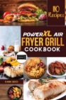 Image for PowerXL Air Fryer Grill Cookbook : 110 Affordable, Quick &amp; Easy Recipes to Fry, Bake, Grill and Roast.