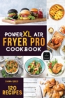 Image for PowerXL Air Fryer Pro Cookbook : 120 Healthy, Easy and Delicious Fry, Grill, Bake, and Roast. Affordable and Quick Air Fryer Family Meals On a Budget. Fry, Grill, Roast &amp; Bake.