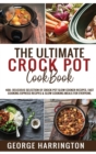Image for The Ultimate Crock Pot Cookbook : 400+ Delicious Selection of Crock Pot Slow Cooker Recipes. Fast Cooking Express Recipes &amp; Slow Cooking Meals for everyone.