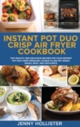 Image for Instant Pot Duo Crisp Air Fryer Cookbook : Top Healthy and Delicious Recipes for Your Instant Pot Duo Crisp Pressure Cooker to Air Fry, Roast, Bakes, Broil and Dehydrate