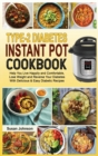 Image for Type-2 Diabetes Instant Pot Cookbook : Help You Live Happily and Comfortable, Lose Weight and Reverse Your Diabetes With Delicious &amp; Easy Diabetic Recipes