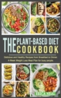 Image for The Plant-Based Diet Cookbook : Delicious and Healthy Recipes from Breakfast to Dinner. 4-Week Weight Loss Meal Plan for busy people