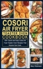 Image for Cosori Air Fryer Toaster Oven Cookbook : 100+ Quick and Easy Cosori Air Fryer Toaster Oven Recipes That Anyone Can Cook.
