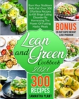 Image for Lean and Green Cookbook 2021 : Burn Your Stubborn Belly Fat! Over 300 Effortless Recipes to Kill Binge Eating Disorder By Harnessing The Power Of Fueling Hacks Meals. 30-Day Rapid Weight Loss Program