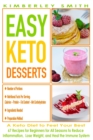 Image for EASY KETO DESSERTS - A Ketogenic Diet to Feel Your Best : 67 Recipes for Beginners for All Seasons to Reduce Inflammation, Lose Weight, And Heal the Immune System