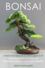 Image for BONSAI - Kultivieren Sie Ihren Eigenen Mini-Zen-Garten Im Japanischen Stil : Ein Anfangerhandbuch zur Kultivieren und Pflegen Ihrer Bonsaibaume Und 54 Pflanzen-Datenblatter