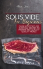 Image for Sous Vide For Beginners : Over 50 Effortless Everyday Recipes To Prepare Restaurant-Quality Meals