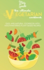 Image for The Ultimate Vegetarian Cookbook : Easy And Natural Cookbook With Mouthwatering Plant Based Recipes